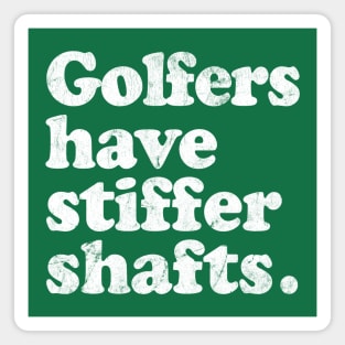 Golfers have stiffer shafts - funny typography golf gift Magnet